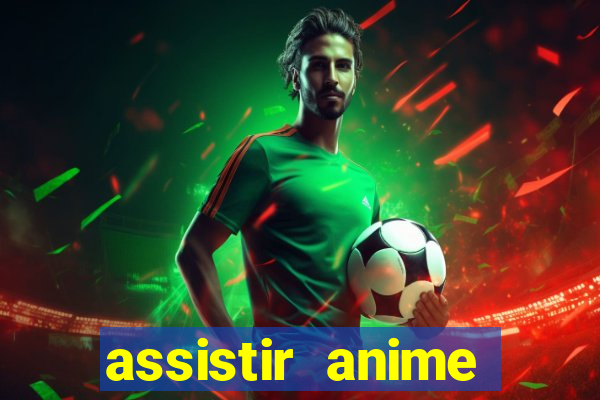 assistir anime online dublado